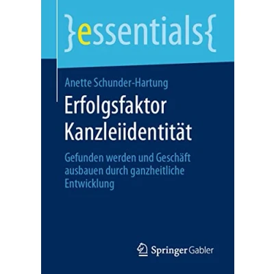 Abbildung von Erfolgsfaktor Kanzleiidentität: Gefunden werden und Geschäft ausbauen durch ganzheitliche Entwicklung (essentials)