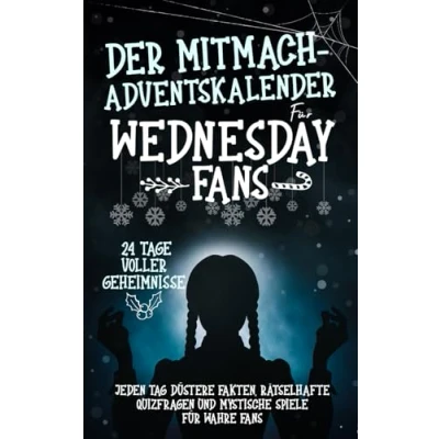 Abbildung von Der Mitmach Adventskalender für Wednesday Fans: 24 Tage voller Geheimnisse Jeden Tag düstere Fakten, rätselhafte Quizfragen und mystische Spiele wahre Fans