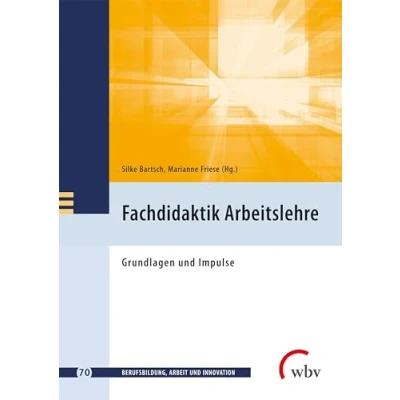 Abbildung von Fachdidaktik Arbeitslehre: Grundlagen und Impulse (Berufsbildung, Arbeit Innovation)