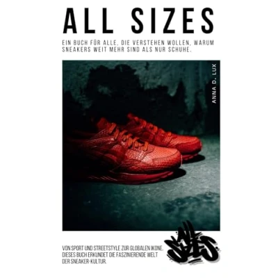 Abbildung von ALL SIZES: Ein Buch für alle, die verstehen wollen, warum Sneakers weit mehr sind als nur Schuhe.