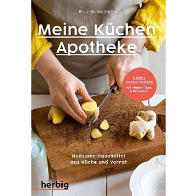 Abbildung von Meine Küchenapotheke: Heilsame Hausmittel aus Küche und Vorrat; Herbig Hausapotheke: Mit vielen Tipps &amp; Rezepten