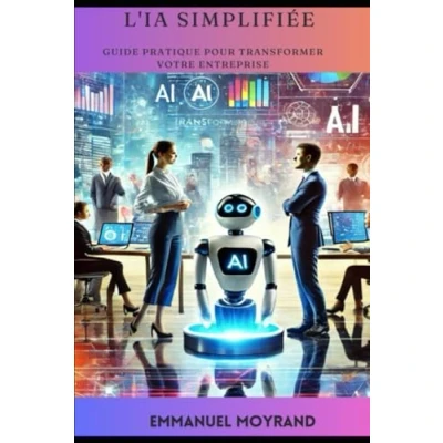 Abbildung von L&#039;IA Simplifiée : Guide Pratique pour Transformer votre Entreprise