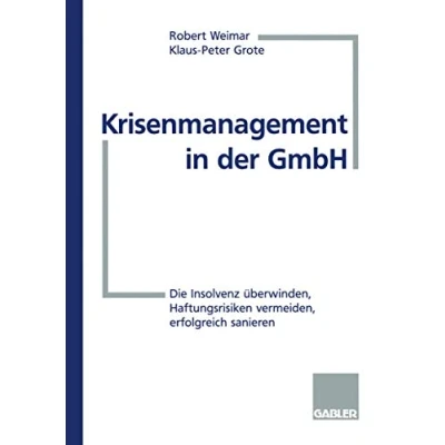 Abbildung von Krisenmanagement in der GmbH: Die Insolvenz überwinden, Haftungsrisiken vermeiden, erfolgreich sanieren
