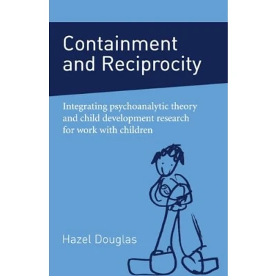 Abbildung von Containment and Reciprocity: Integrating Psychoanalytic Theory Child Development Research for Work with Children
