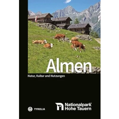 Abbildung von Almen im Nationalpark Hohe Tauern: Natur, Kultur und Nutzungen. (Reihe Tauern Wissenschaftliche Schriften)