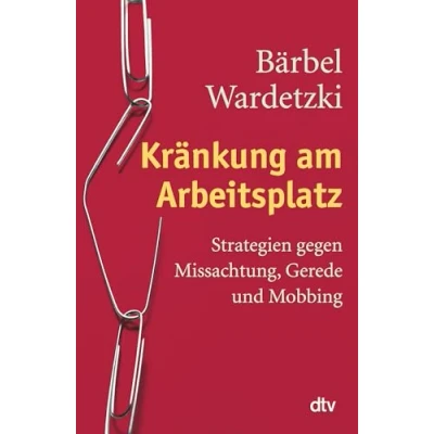 Abbildung von Kränkung am Arbeitsplatz: Strategien gegen Missachtung, Gerede und Mobbing