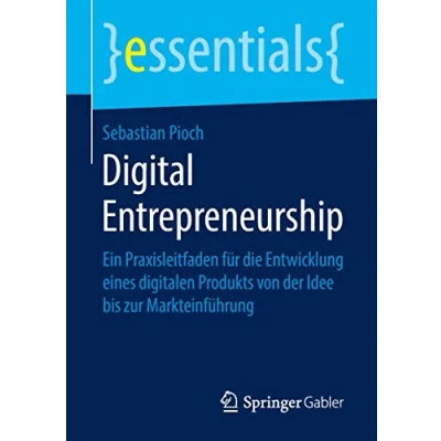Abbildung von Digital Entrepreneurship: Ein Praxisleitfaden für die Entwicklung eines digitalen Produkts von der Idee bis zur Markteinführung (essentials)