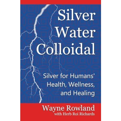Abbildung von Silver Water Colloidal: for Humans&#039; Health, Wellness, and Healing