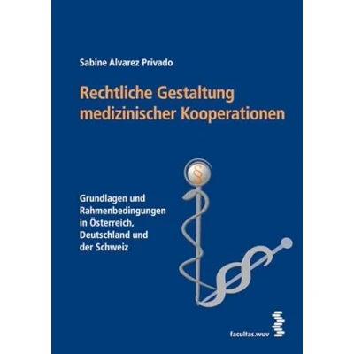 Abbildung von Rechtliche Gestaltung medizinischer Kooperationen. Grundlagen und Rahmenbedingungen in Österreich, Deutschland der Schweiz
