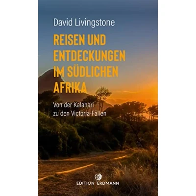 Abbildung von Reisen und Entdeckungen im südlichen Afrika: Von der Kalahari zu den Victoria Fällen. 1849 1856 (DIE 100 BEDEUTENDSTEN ENTDECKER Das Original Paperback)