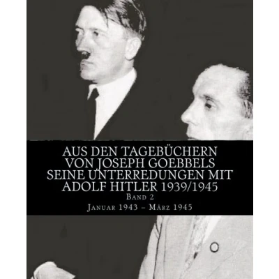 Abbildung von Aus den Tagebüchern von Joseph Goebbels seine Unterredungen mit Adolf Hitler 1939/1945: Band 2 Januar 1943 März 1945