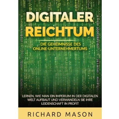 Abbildung von Digitaler Reichtum Die geheimnisse des online unternehmertums: Lernen, wie man ein imperium in der digitalen welt aufbaut und verwandeln sie ihre leidenschaft profit