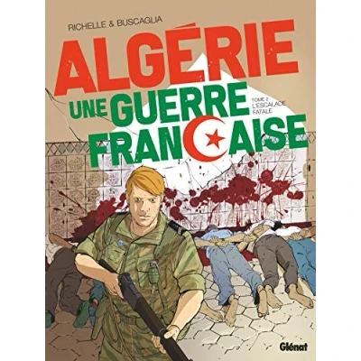 Abbildung von Algérie, une guerre française Tome 02: L&#039;Escalade fatale