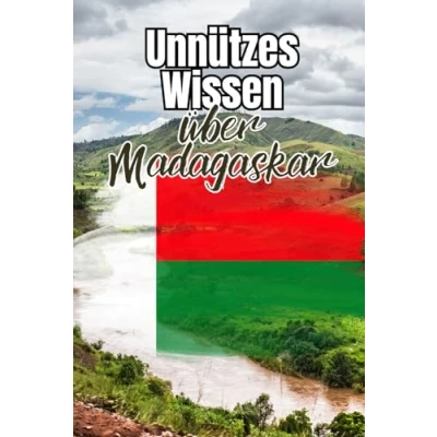 Abbildung von Unnützes Wissen über Madagaskar: Kuriose und erstaunliche Fakten rund um Politik, Kultur, Geschichte Legenden Madagaskars