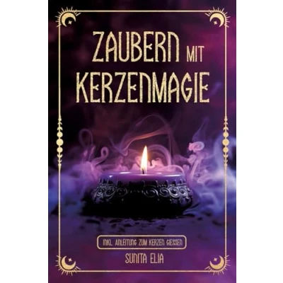 Abbildung von Zaubern mit Kerzenmagie: inkl. Anleitung zum Kerzen gießen! Zaubere echten, selbst gegossenen und erwecke die Hexe in dir magischen Ritualen für den Alltag!