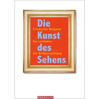 Abbildung von Die Kunst des Sehens: Ein Leitfaden zur Bildbetrachtung