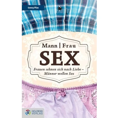 Abbildung von Mann Frau Sex: Frauen sehnen sich nach Liebe Männer wollen Sex (Goldegg Leben und Gesundheit)
