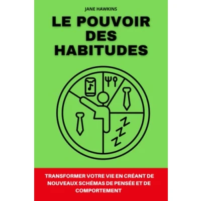 Abbildung von Le pouvoir des habitudes: Apprenez à transformer votre vie en créant de nouveaux schémas pensée et comportement