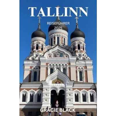 Abbildung von TALLINN REISEFÜHRER 2025: Entdecken Sie den mittelalterlichen Zauber und modernen Charme der estnischen Hauptstadt