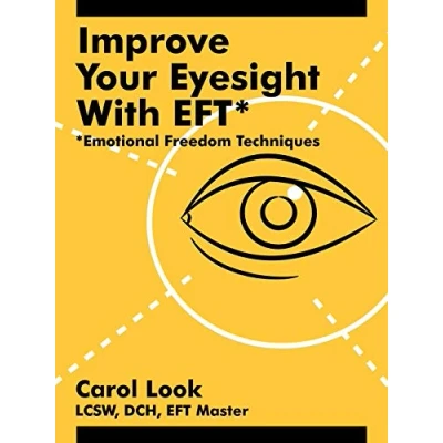 Abbildung von Improve Your Eyesight with EFT*: *Emotional Freedom Techniques