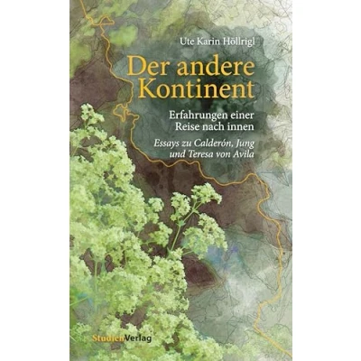 Abbildung von Der andere Kontinent: Erfahrungen einer Reise nach innen. Essays zu Calderón, Jung und Teresa von Avila