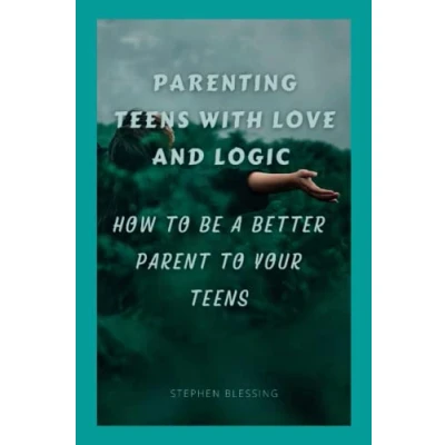 Abbildung von Parenting Teens With Love And Logic: How To Be A Better Parent Your