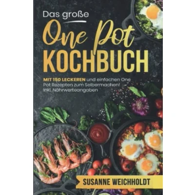 Abbildung von Das große One Pot Kochbuch: Mit 150 leckeren und einfachen Rezepten zum Selbermachen! Inkl. Nährwerteangaben. Schnelle günstige Gerichte aus einem Topf.