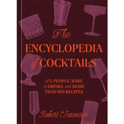 Abbildung von The Encyclopedia of Cocktails: People, Bars &amp; Drinks, with More Than 100 Recipes
