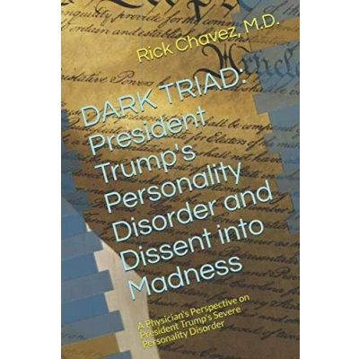 Abbildung von DARK TRIAD: President Trump&#039;s Dissent Into Madness: A Physician&#039;s Perspective on Severe Personality Disorder