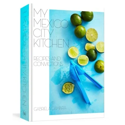 Abbildung von My Mexico City Kitchen: Recipes and Convictions [A Cookbook]