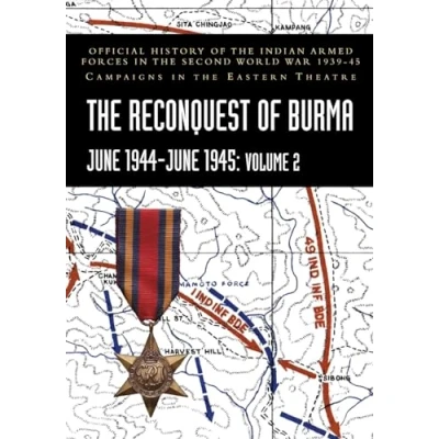 Abbildung von the RECONQUEST of BURMA June 1944 1945: Volume 2: Official History Indian Armed Forces in Second World War 1939 45 Campaigns Eastern Theatre