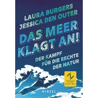Abbildung von Das Meer klagt an!: der Kampf für die Rechte Natur: Natur Von Kolumbien bis zur Nordsee: Umweltaktivisten weltweiten Bewegung kämpfen Klima und Umweltschutz