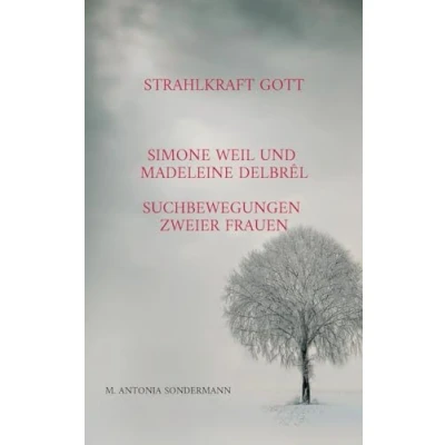 Abbildung von Strahlkraft Gott: Simone Weil und Madeleine Delbrêl Suchbewegungen zweier Frauen