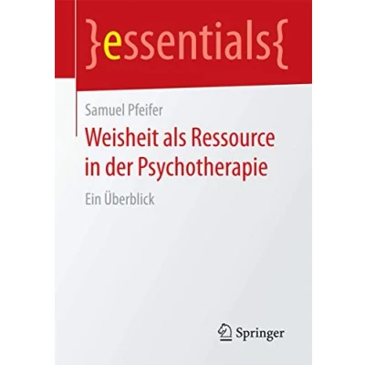 Abbildung von Weisheit als Ressource in der Psychotherapie: Ein Überblick (essentials)