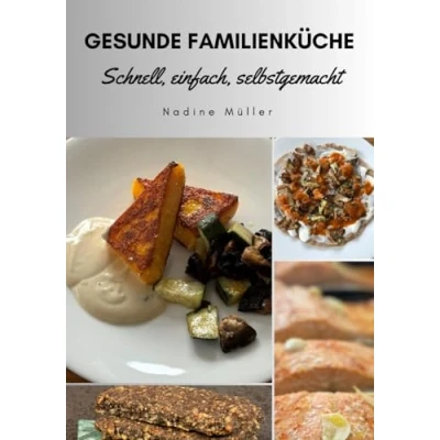 Abbildung von Gesunde Familienküche: Schnell, einfach, selbstgemacht