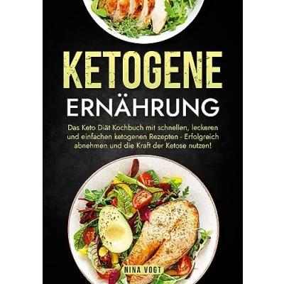 Abbildung von Ketogene Ernährung: Das Keto Diät Kochbuch mit schnellen, leckeren und einfachen ketogenen Rezepten Erfolgreich abnehmen die Kraft der Ketose nutzen!