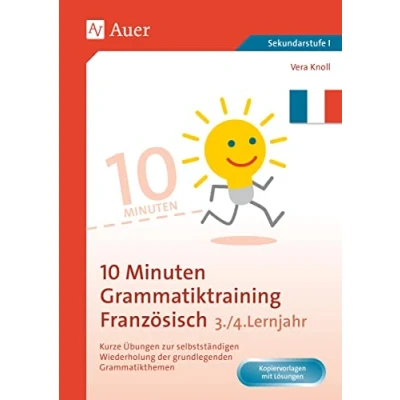 Abbildung von 10 Minuten Grammatiktraining Französisch Lj. 3 4: Kurze Übungen zur selbstständigen Wiederholung der grundlegenden Grammatikthemen (7. bis 9. Klasse)