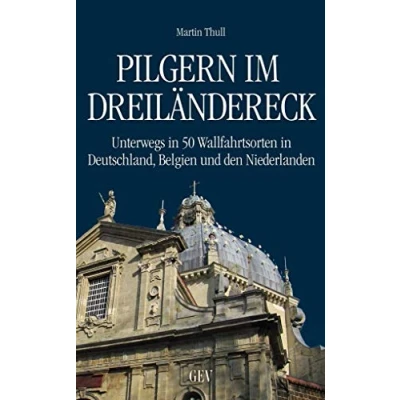 Abbildung von Pilgern im Dreiländereck: Unterwegs in 50 Wallfahrtsorten Deutschland, Belgien und den Niederlanden