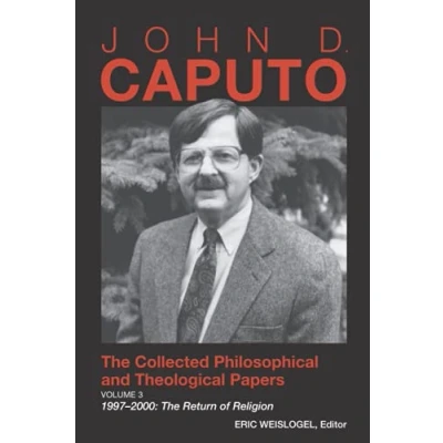 Abbildung von John D. Caputo: The Collected Philosophical and Theological Papers: Volume 3. 19972000: Return of Religion