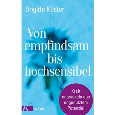 Abbildung von Von empfindsam bis hochsensibel: Kraft entwickeln aus ungenutztem Potenzial