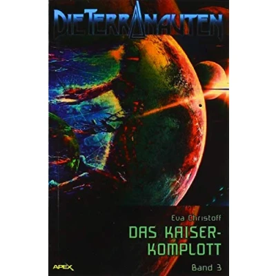 Abbildung von Die TERRANAUTEN, Band 3: DAS KAISER KOMPLOTT: große Science Fiction Saga!