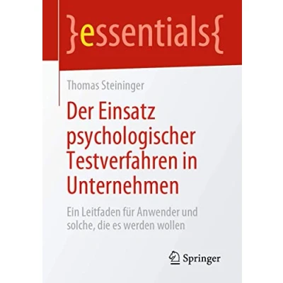 Abbildung von Der Einsatz psychologischer Testverfahren in Unternehmen: Ein Leitfaden für Anwender und solche, die es werden wollen (essentials)