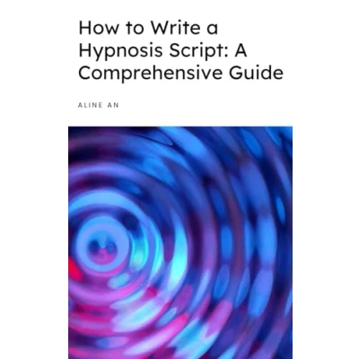 Abbildung von How to Write A Hypnosis Script: Comprehensive Guide