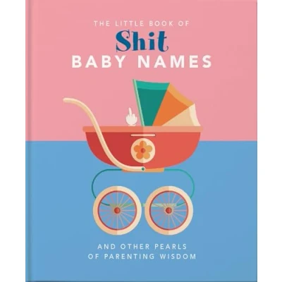 Abbildung von The Little Book of Shit Baby Names: And Other Pearls Parenting Wisdom (The Books Humour &amp; Gift)