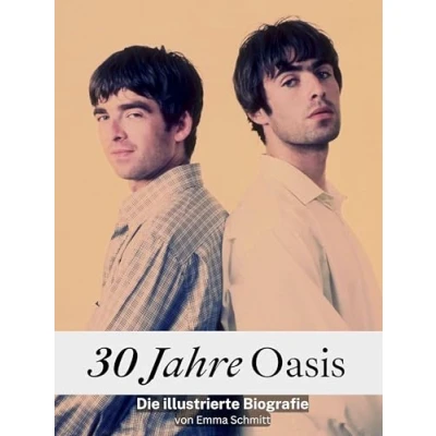 Abbildung von 30 Jahre Oasis Komplett in Farbe: Die illustrierte Biografie