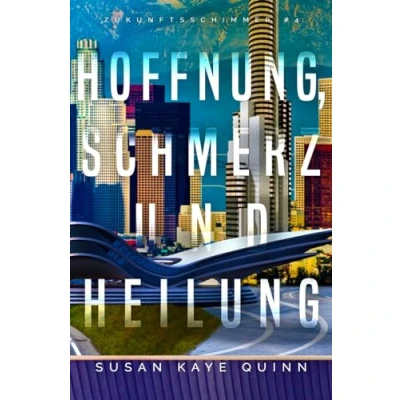 Abbildung von Hoffnung, Schmerz und Heilung (Zukunftsschimmer #4) (Die Zukunftsschimmer Reihe, Band 4)