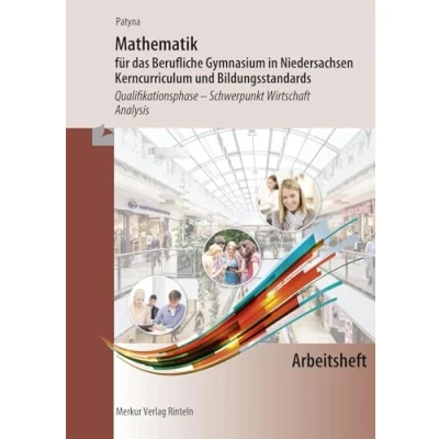 Abbildung von Arbeitsheft zu Mathematik für das Berufliche Gymnasium in Niedersachsen: Kerncurriculum und Bildungsstandards Schwerpunkt Wirtschaft Qualifikationsphase Analysis