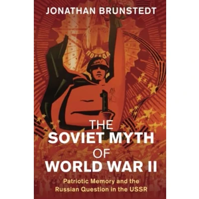 Abbildung von the Soviet Myth of World War II: Patriotic Memory and Russian Question in USSR (Studies Social Cultural History Modern Warfare)
