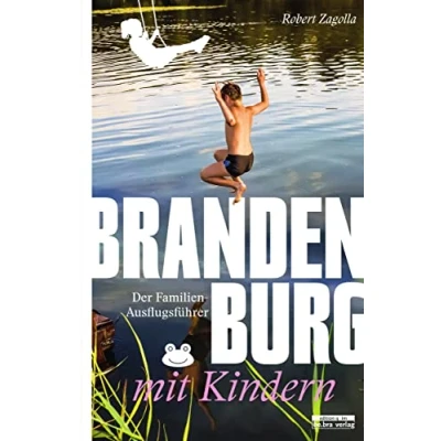 Abbildung von Brandenburg Mit Kindern: Der Familien Ausflugsführer den besten Tipps und Adressen (Unterwegs in Brandenburg)