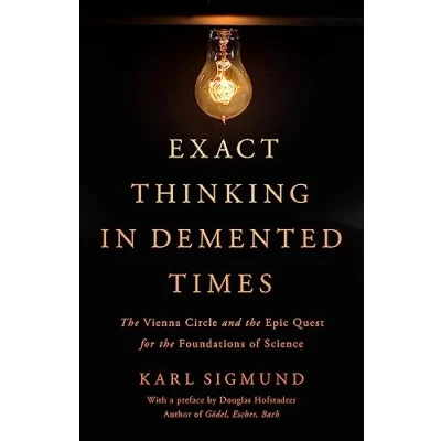 Abbildung von Exact Thinking in Demented Times: the Vienna Circle and Epic Quest for Foundations of Science